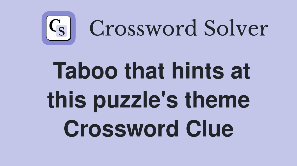 Taboo that hints at this puzzle's theme Crossword Clue