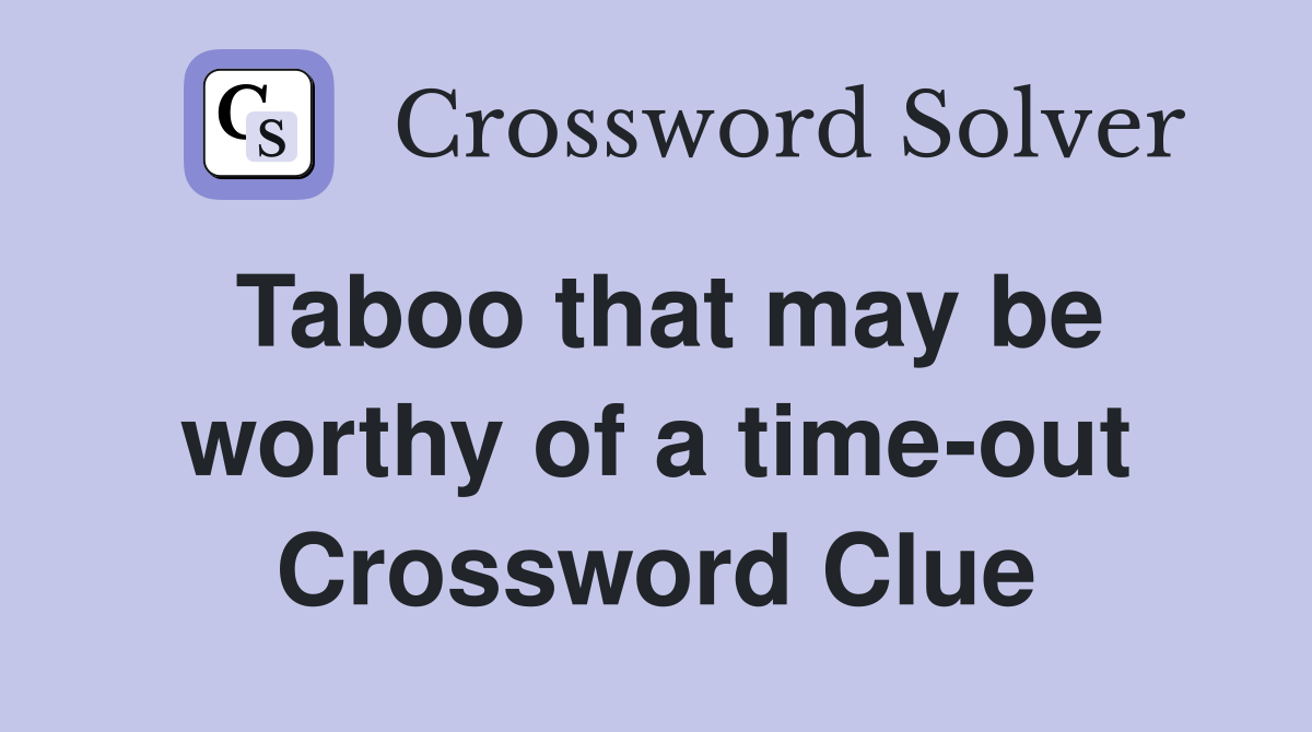 Taboo that may be worthy of a time-out Crossword Clue