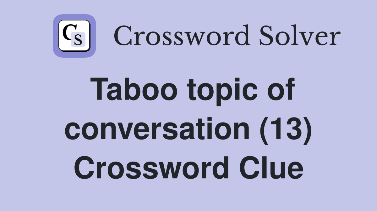 Taboo topic of conversation (13) Crossword Clue