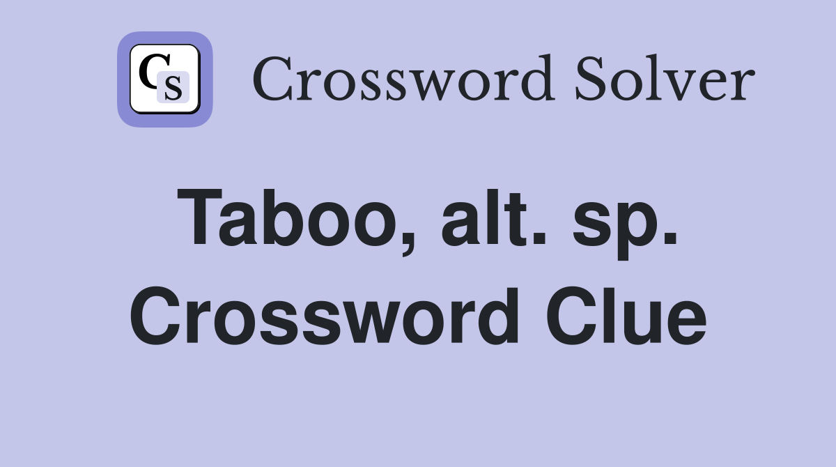 Taboo, alt. sp. Crossword Clue