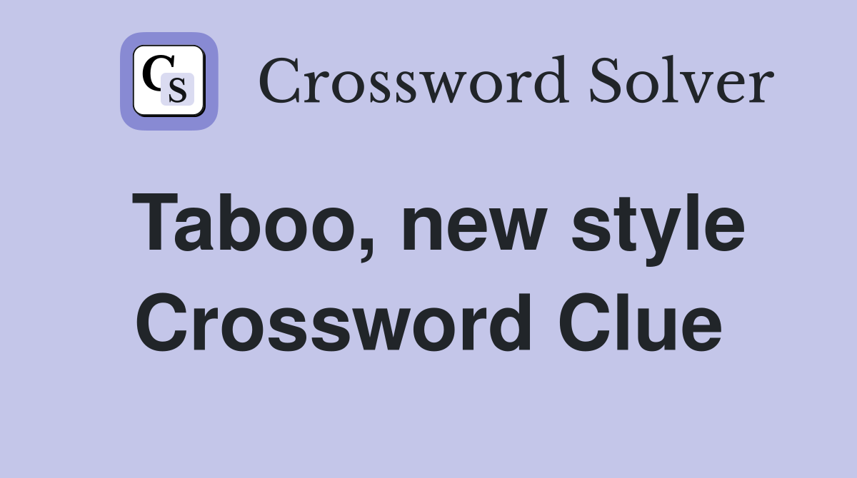 Taboo, new style Crossword Clue