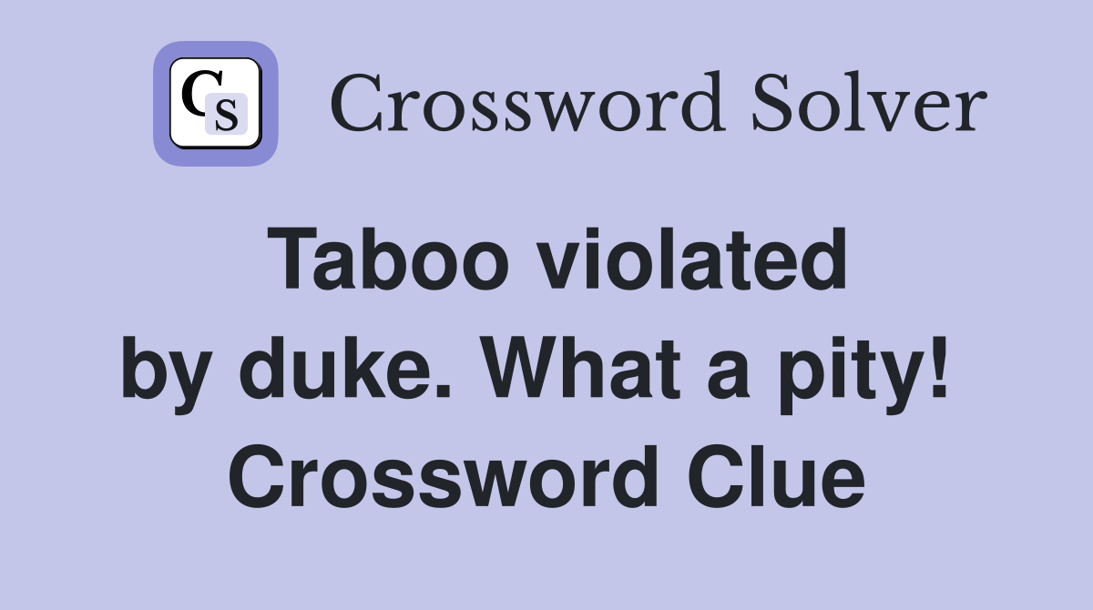 Taboo violated by duke. What a pity!  Crossword Clue