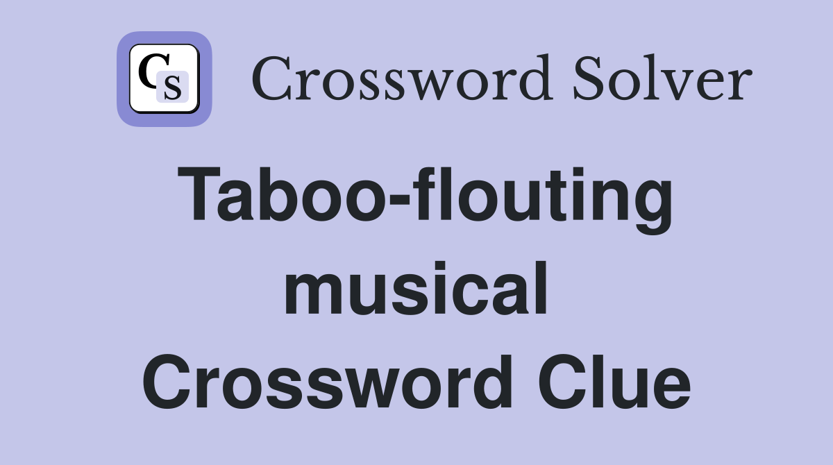 Taboo-flouting musical Crossword Clue