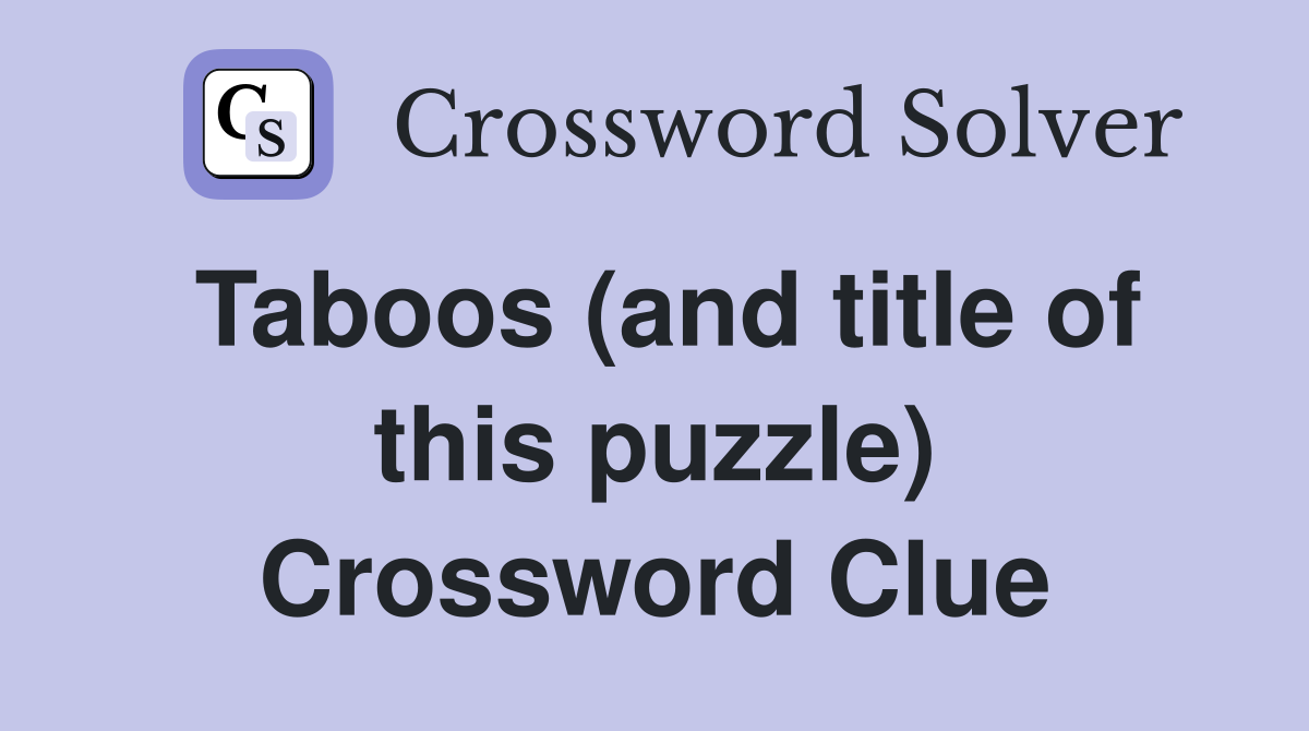 Taboos (and title of this puzzle) Crossword Clue