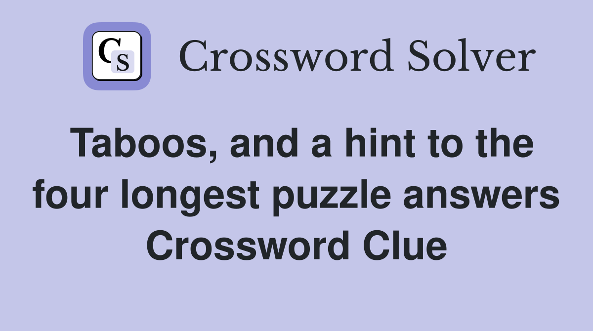 Taboos, and a hint to the four longest puzzle answers Crossword Clue