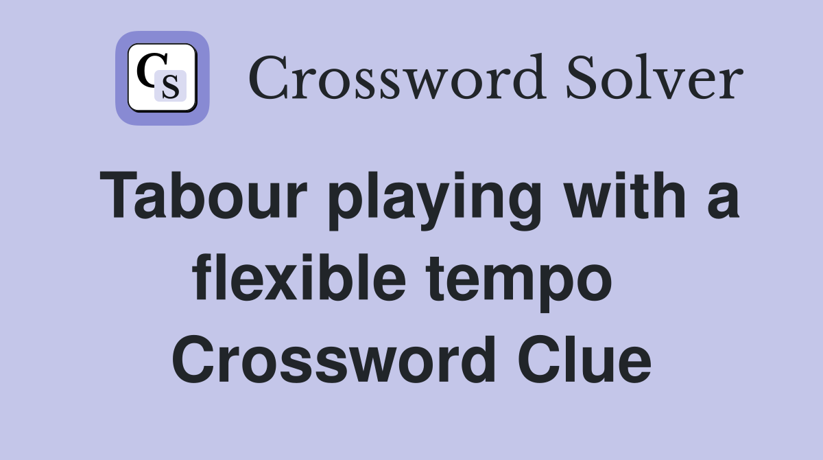 Tabour playing with a flexible tempo  Crossword Clue