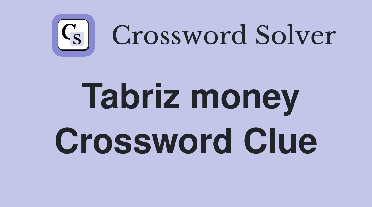 Tabriz money Crossword Clue