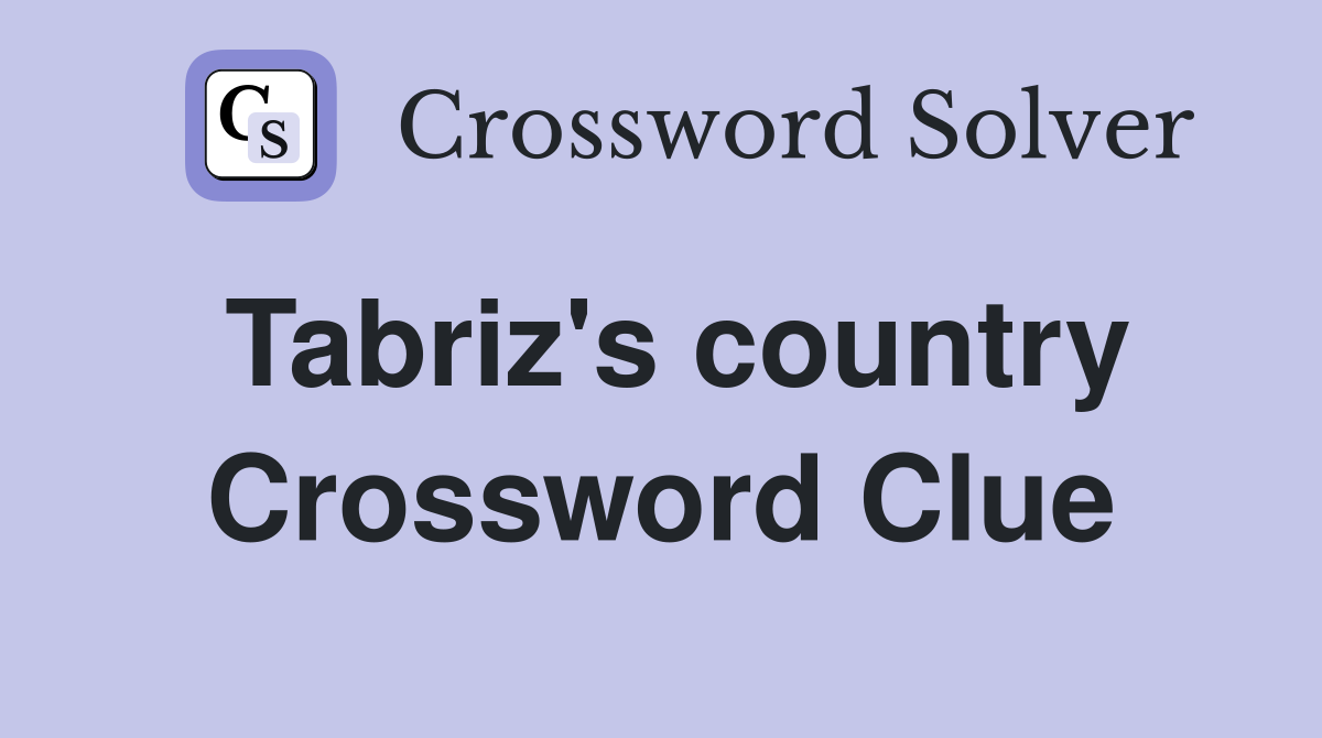 Tabriz's country Crossword Clue
