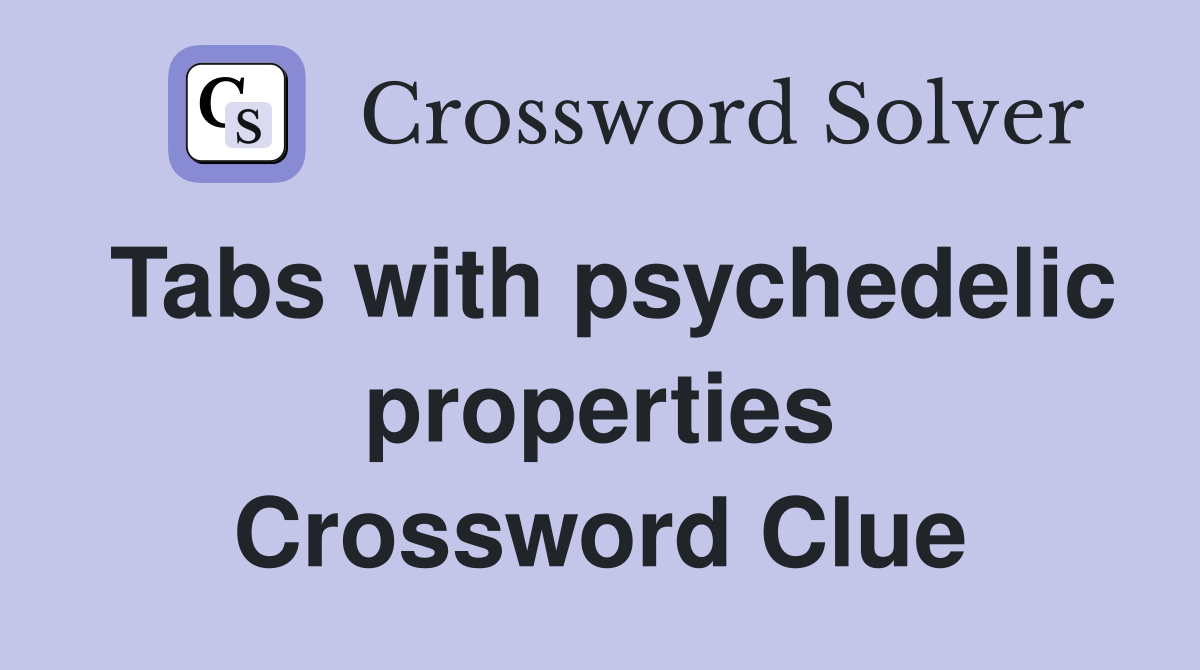 Tabs with psychedelic properties Crossword Clue