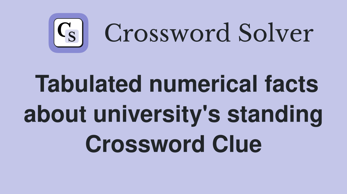 Tabulated numerical facts about university's standing Crossword Clue