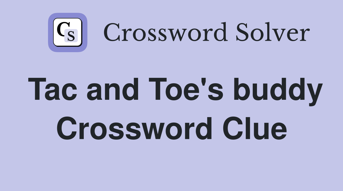 Tac and Toe's buddy Crossword Clue
