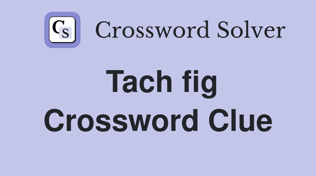 Tach fig Crossword Clue