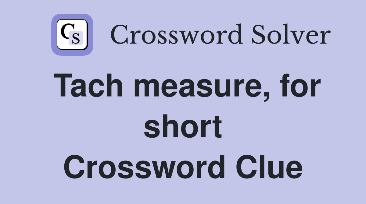 Tach measure, for short Crossword Clue