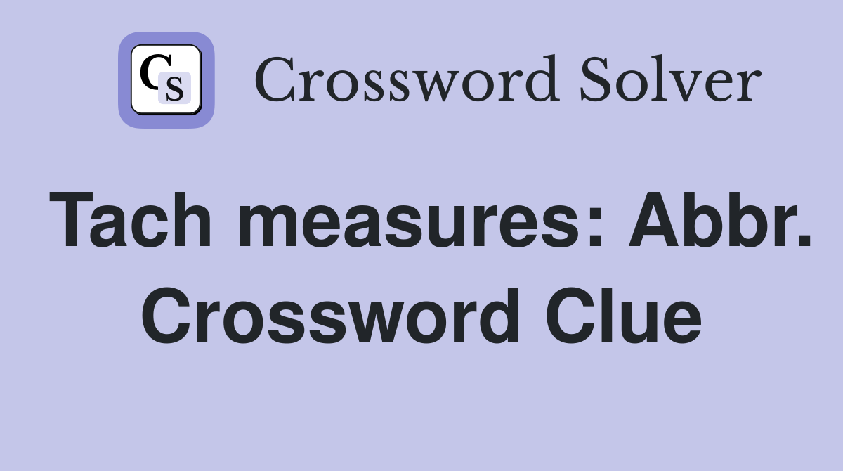Tach measures: Abbr. Crossword Clue