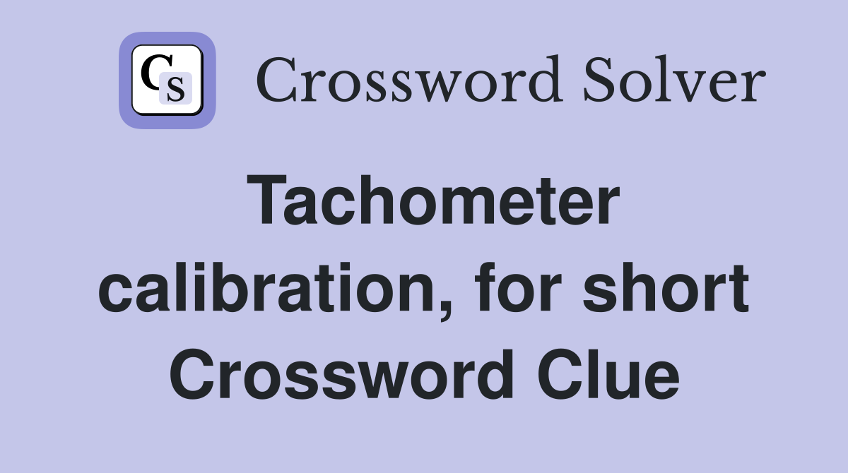 Tachometer calibration, for short Crossword Clue