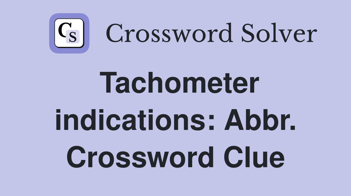 Tachometer indications: Abbr. Crossword Clue