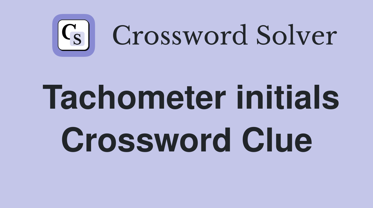Tachometer initials Crossword Clue
