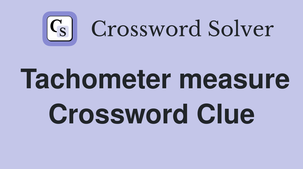 Tachometer measure Crossword Clue