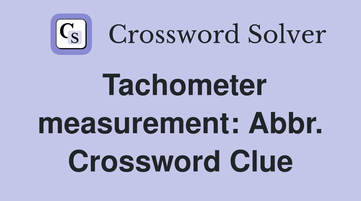 Tachometer measurement: Abbr. Crossword Clue