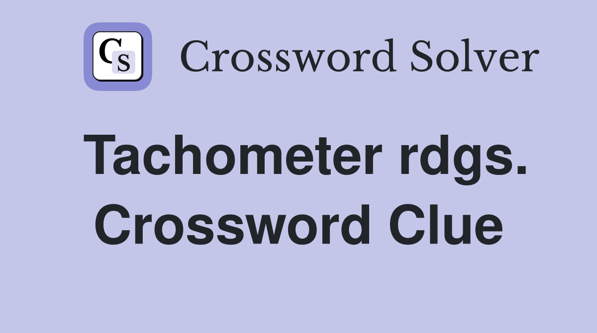 Tachometer rdgs. Crossword Clue