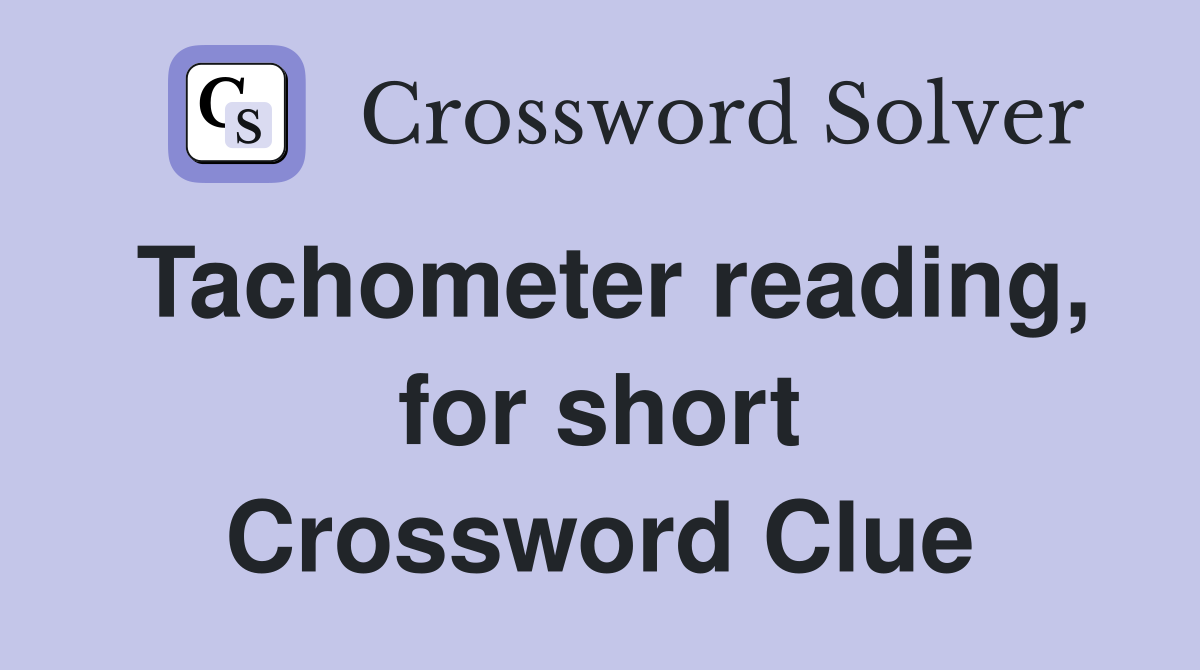 Tachometer reading, for short Crossword Clue