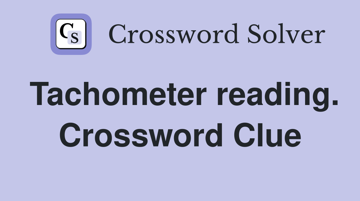 Tachometer reading. Crossword Clue