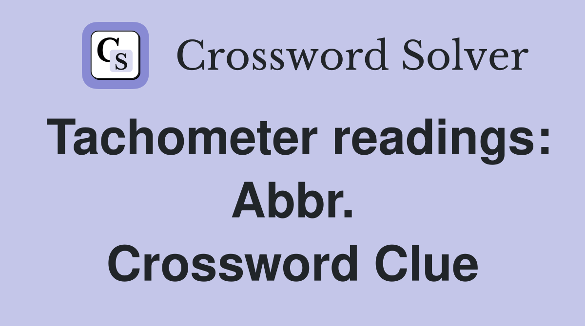 Tachometer readings: Abbr. Crossword Clue
