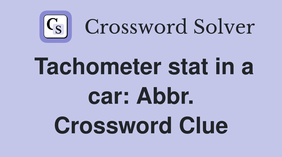 Tachometer stat in a car: Abbr. Crossword Clue