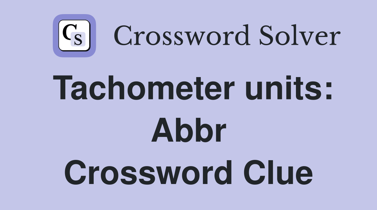 Tachometer units: Abbr Crossword Clue