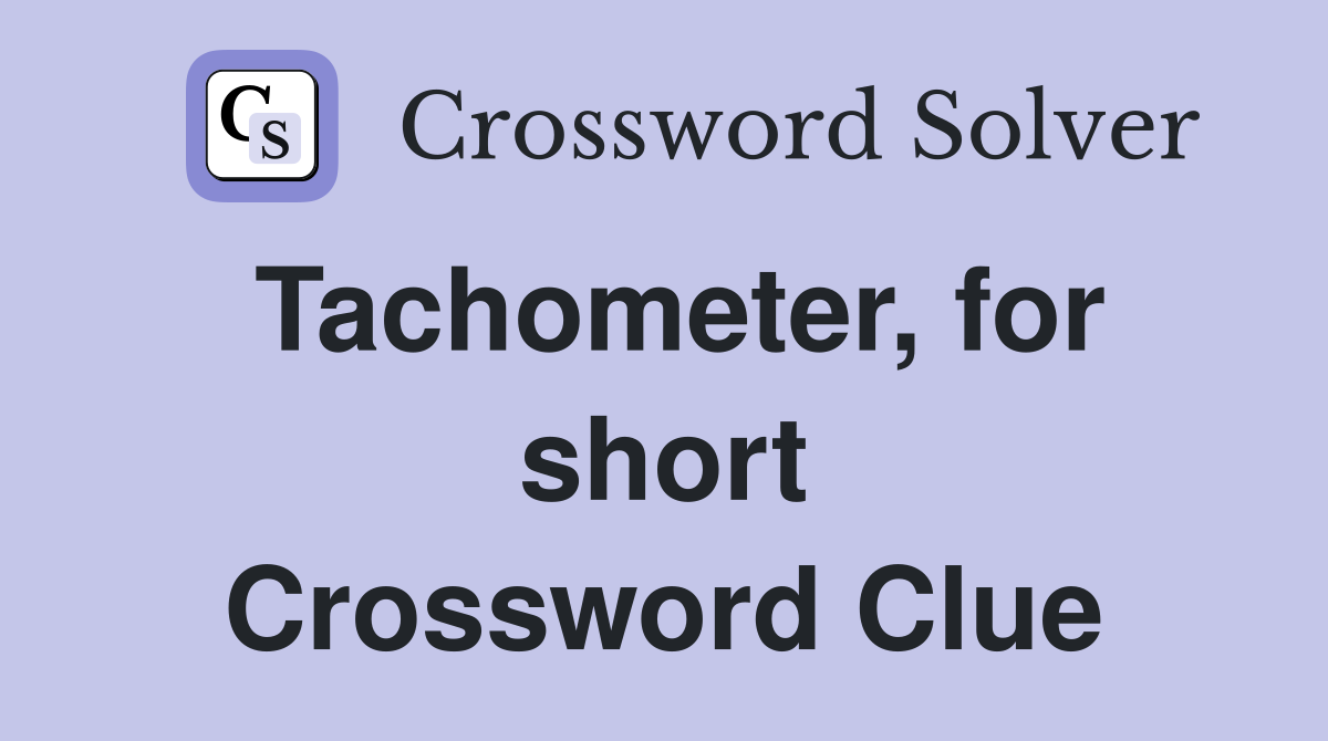 Tachometer, for short Crossword Clue