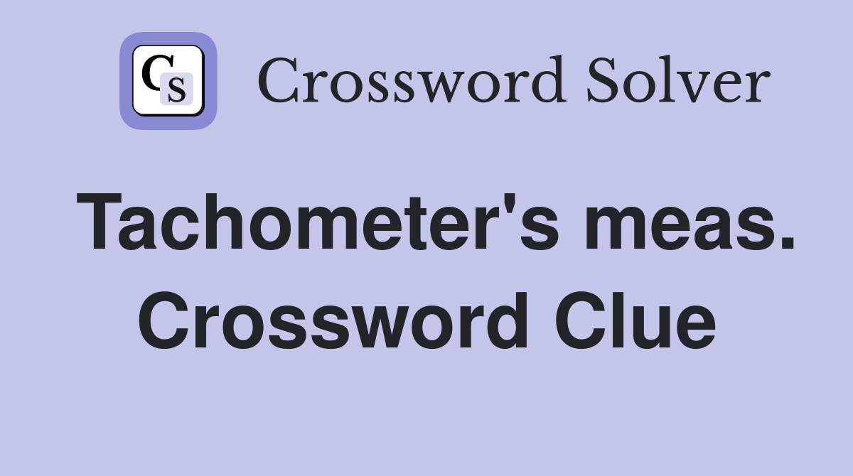 Tachometer's meas. Crossword Clue