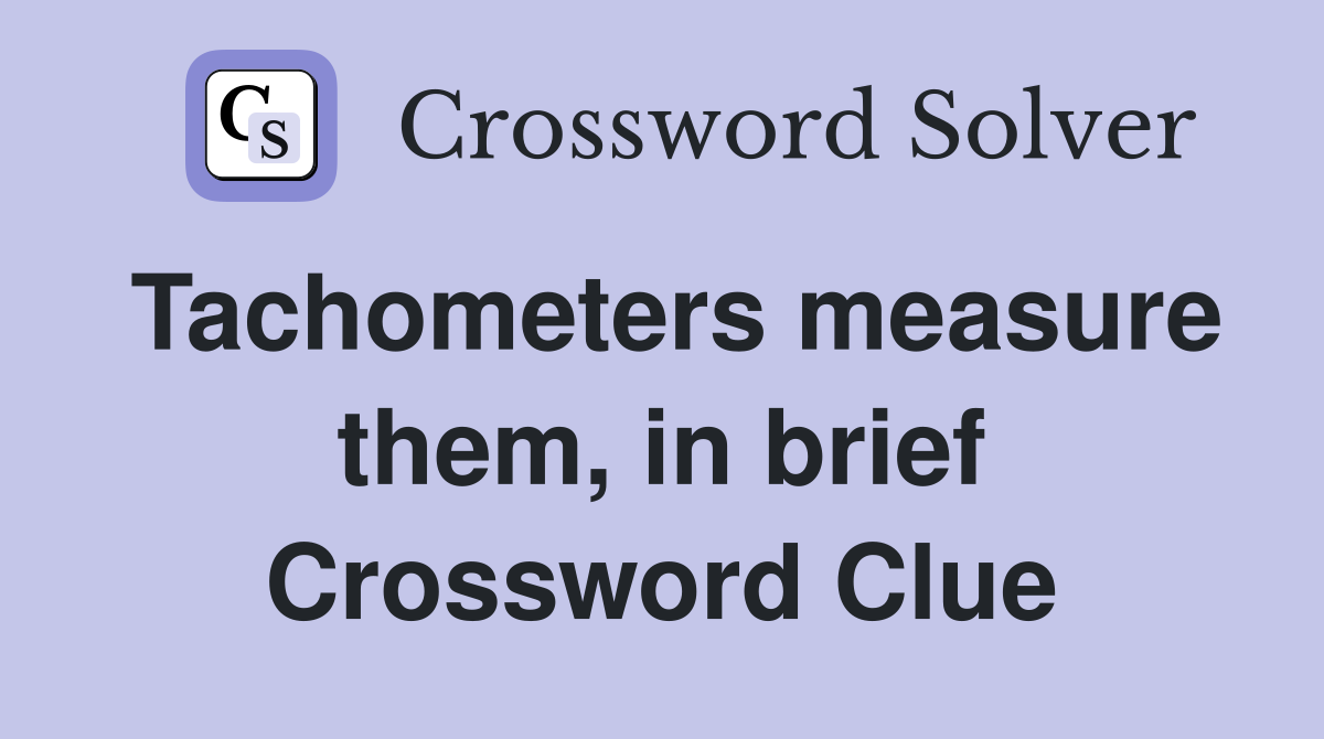 Tachometers measure them, in brief Crossword Clue