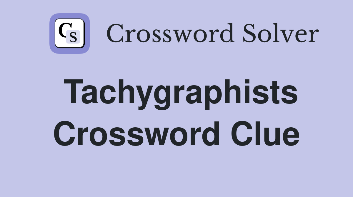 Tachygraphists Crossword Clue