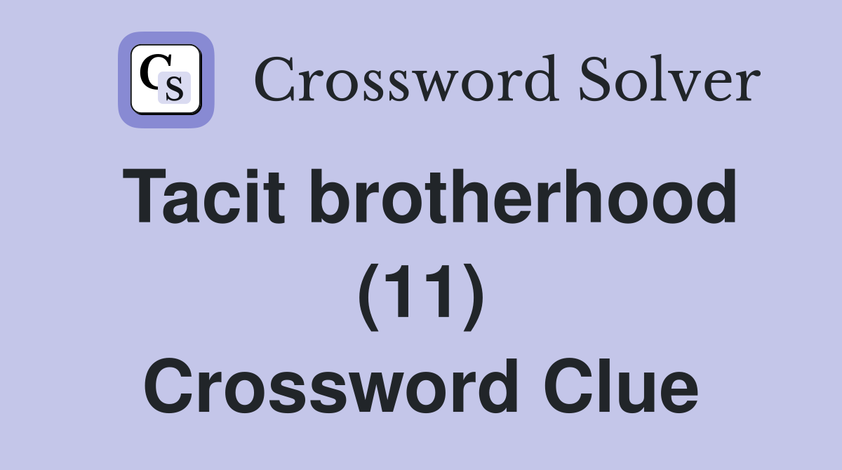 Tacit brotherhood (11) Crossword Clue