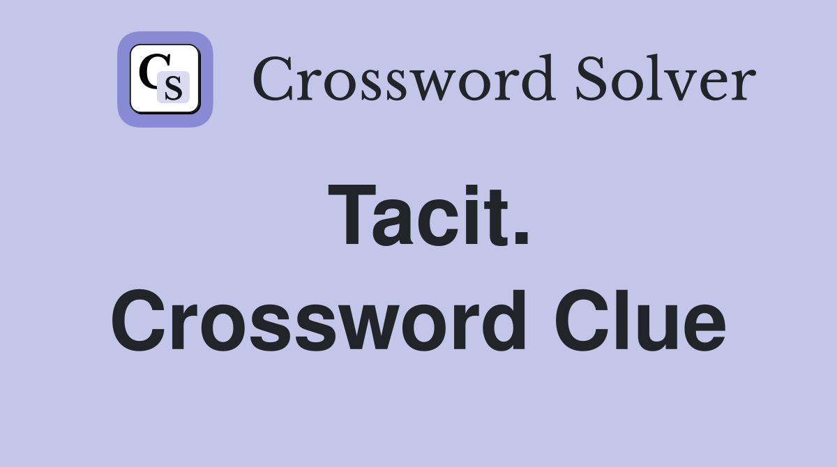 Tacit. Crossword Clue
