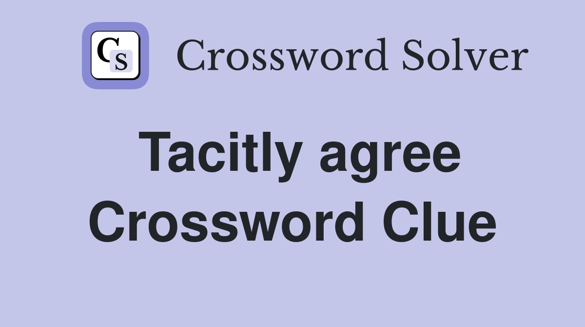 Tacitly agree Crossword Clue