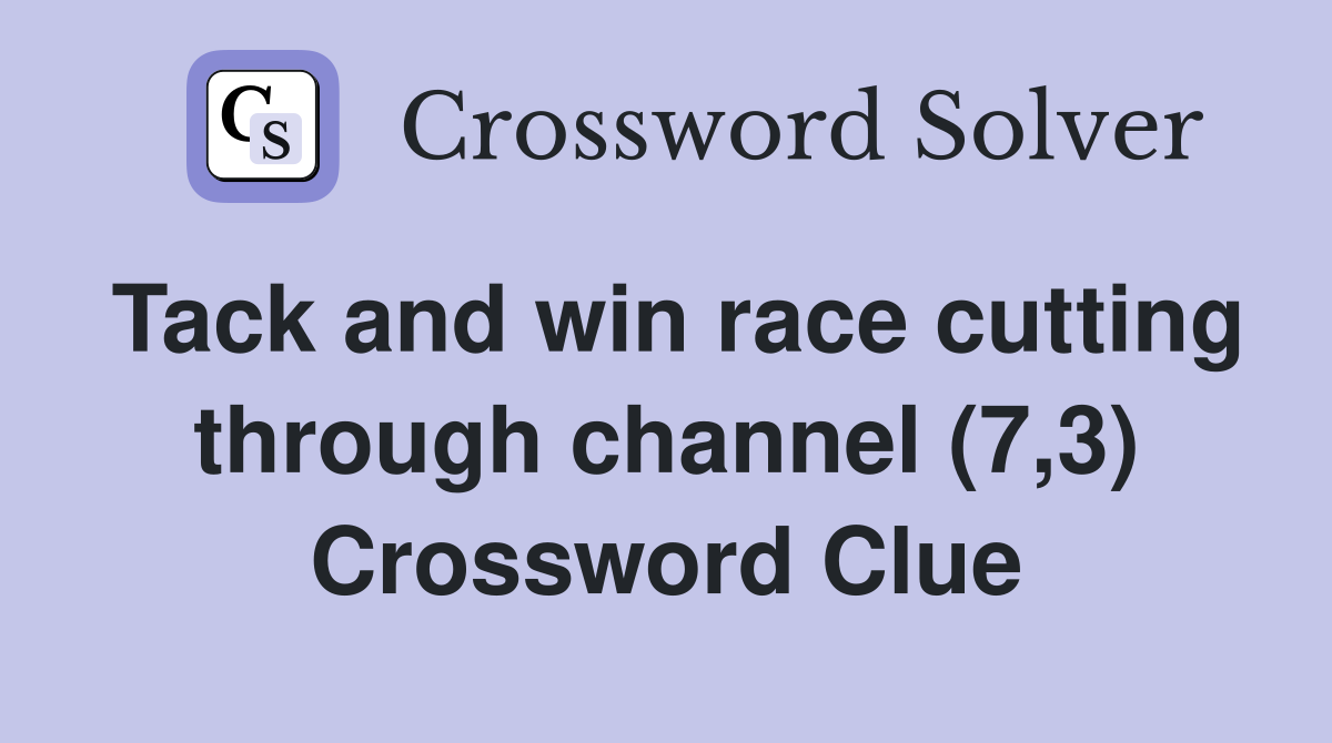 Tack and win race cutting through channel (7,3) Crossword Clue