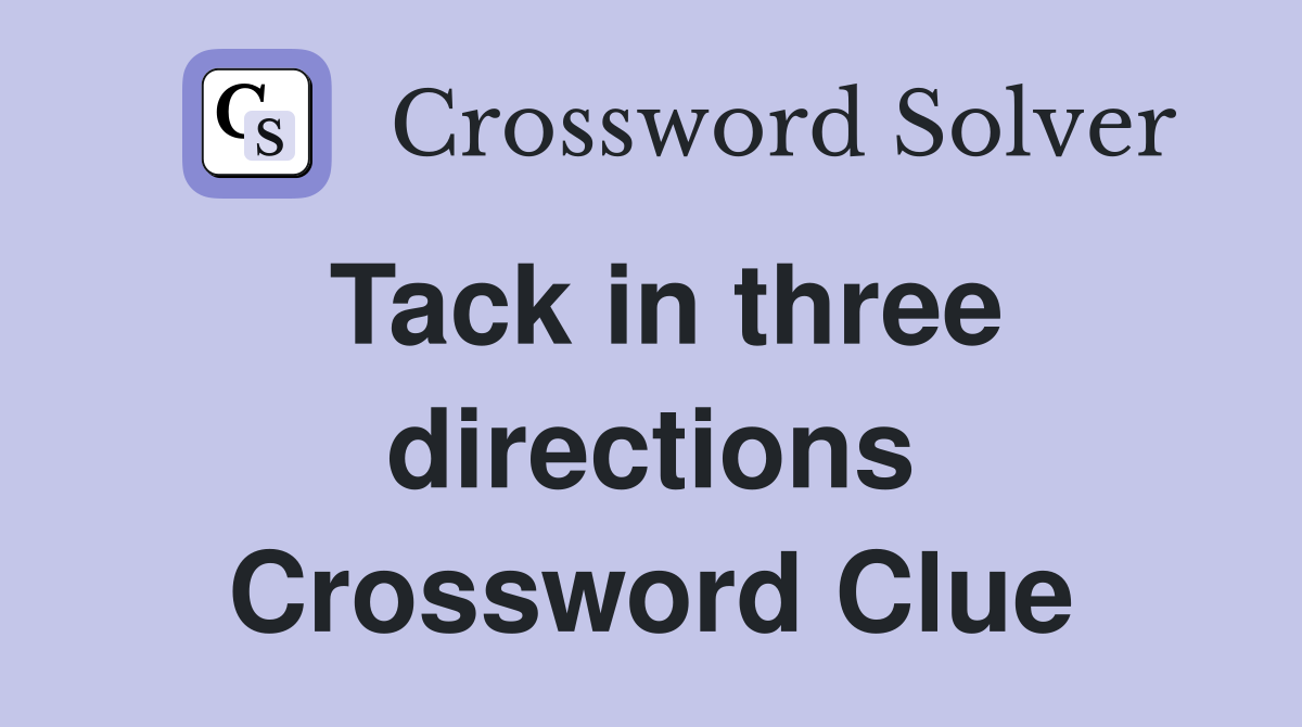 Tack in three directions Crossword Clue