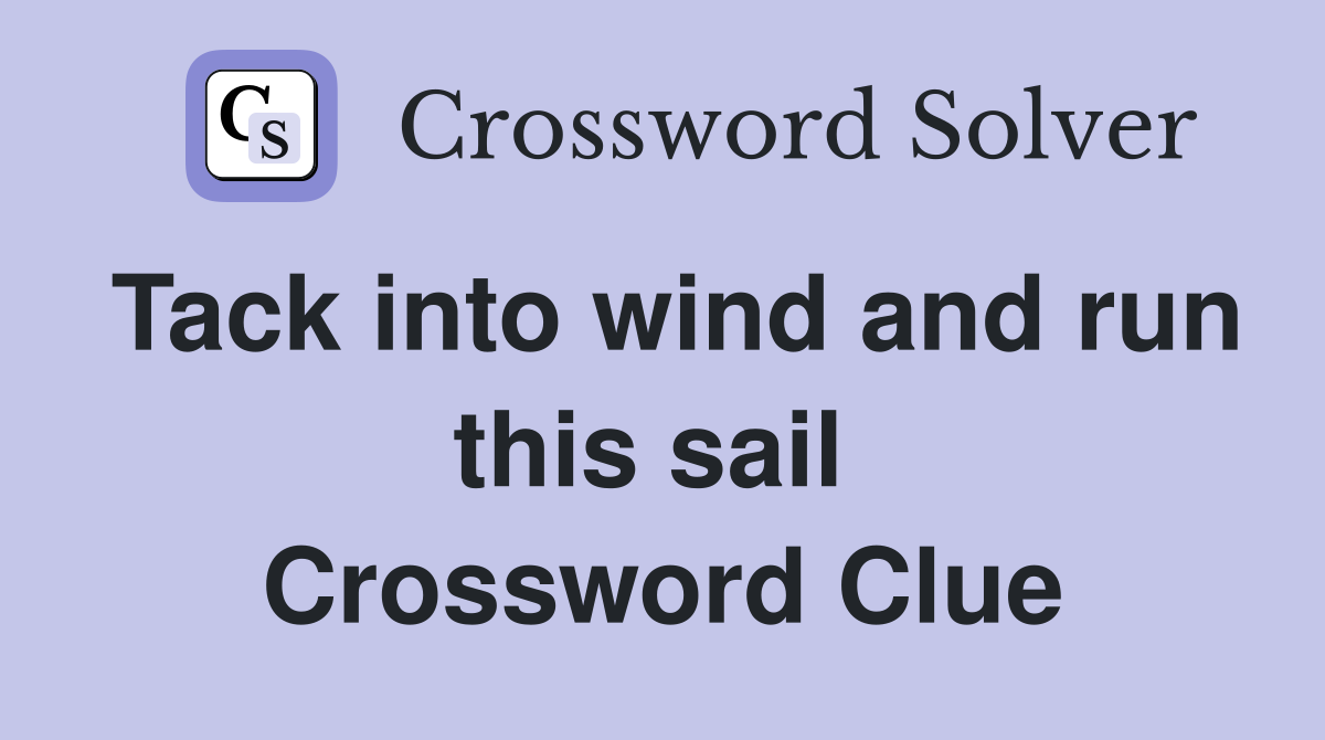 Tack into wind and run this sail  Crossword Clue