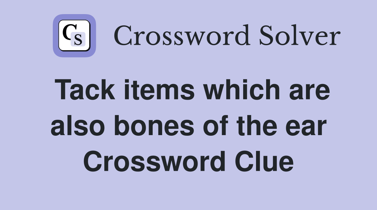 Tack items which are also bones of the ear Crossword Clue