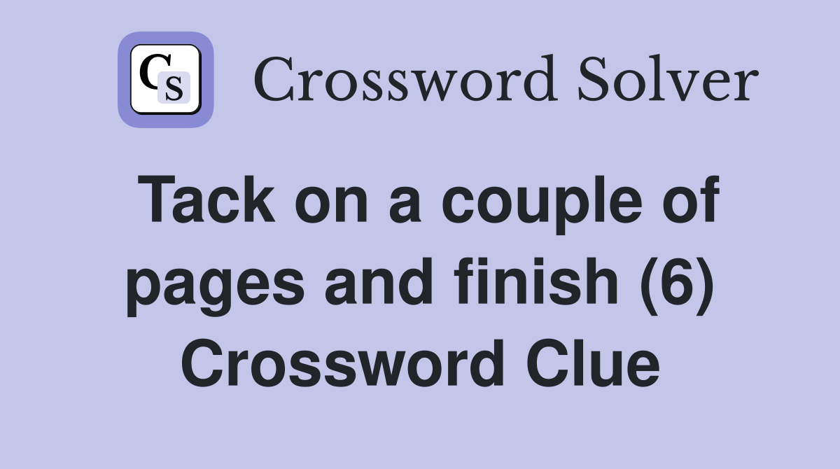 Tack on a couple of pages and finish (6) Crossword Clue