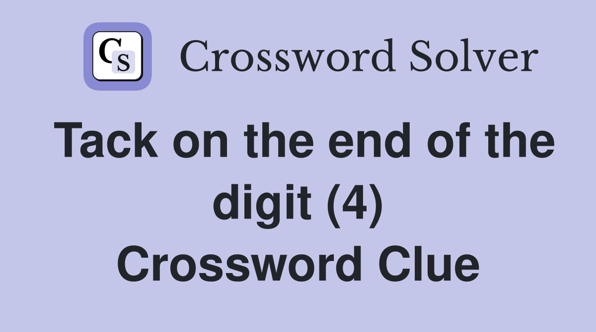 Tack on the end of the digit (4) Crossword Clue