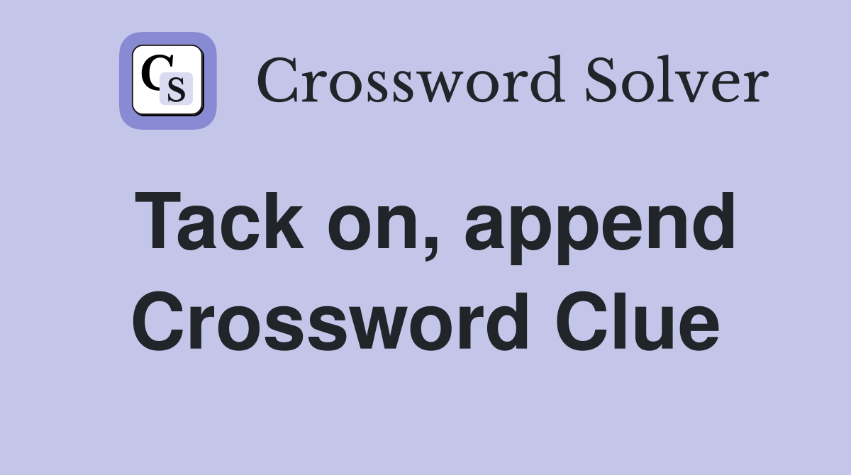 Tack on, append Crossword Clue