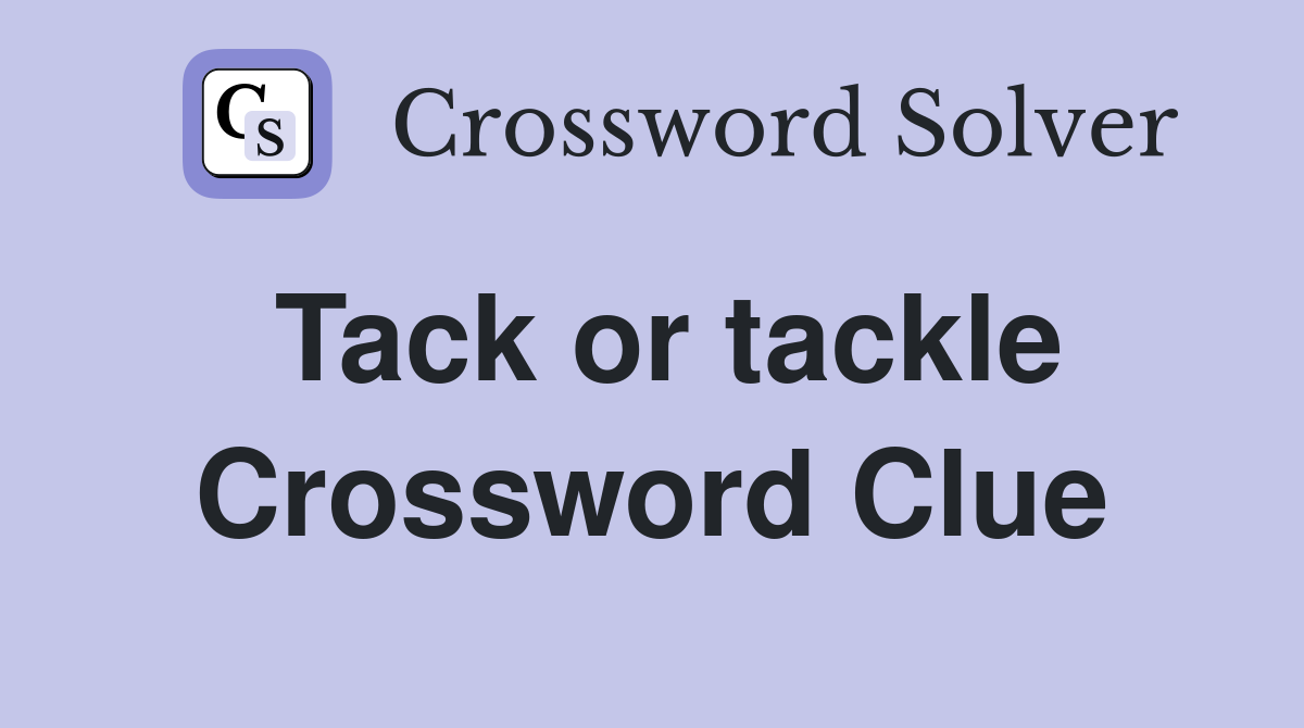 Tack or tackle Crossword Clue