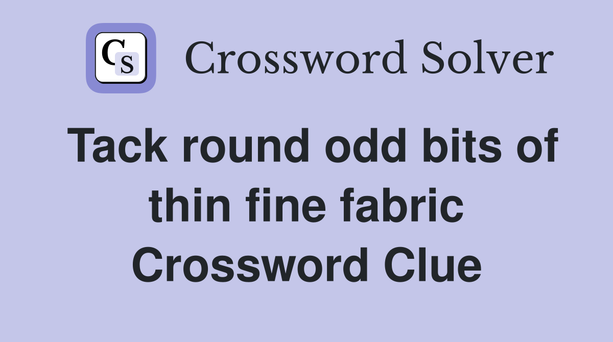 Tack round odd bits of thin fine fabric Crossword Clue