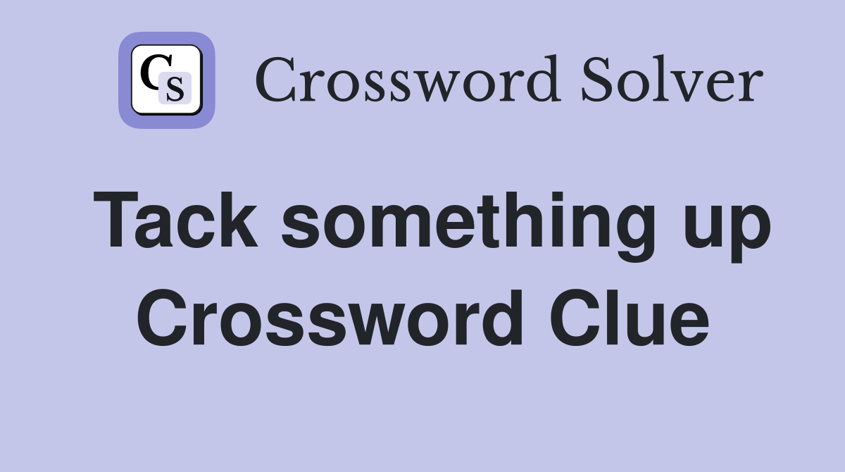 Tack something up Crossword Clue