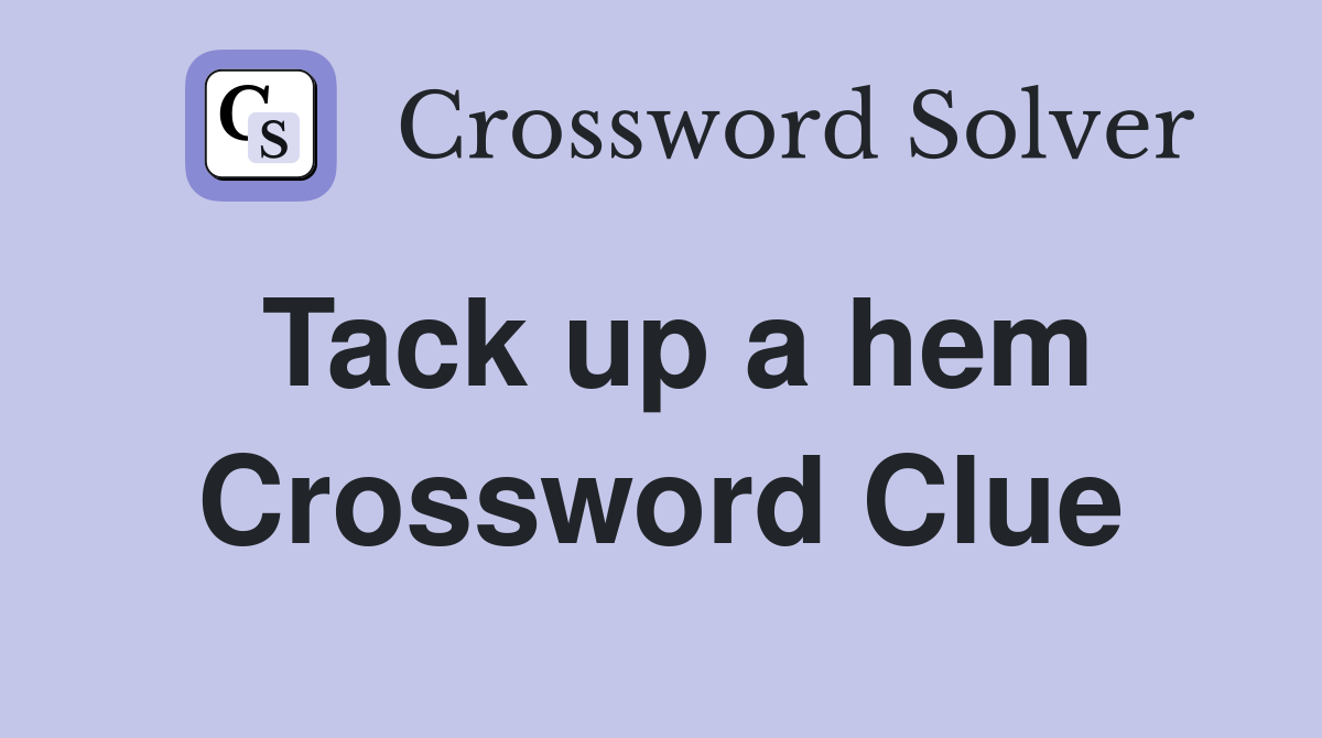 Tack up a hem Crossword Clue