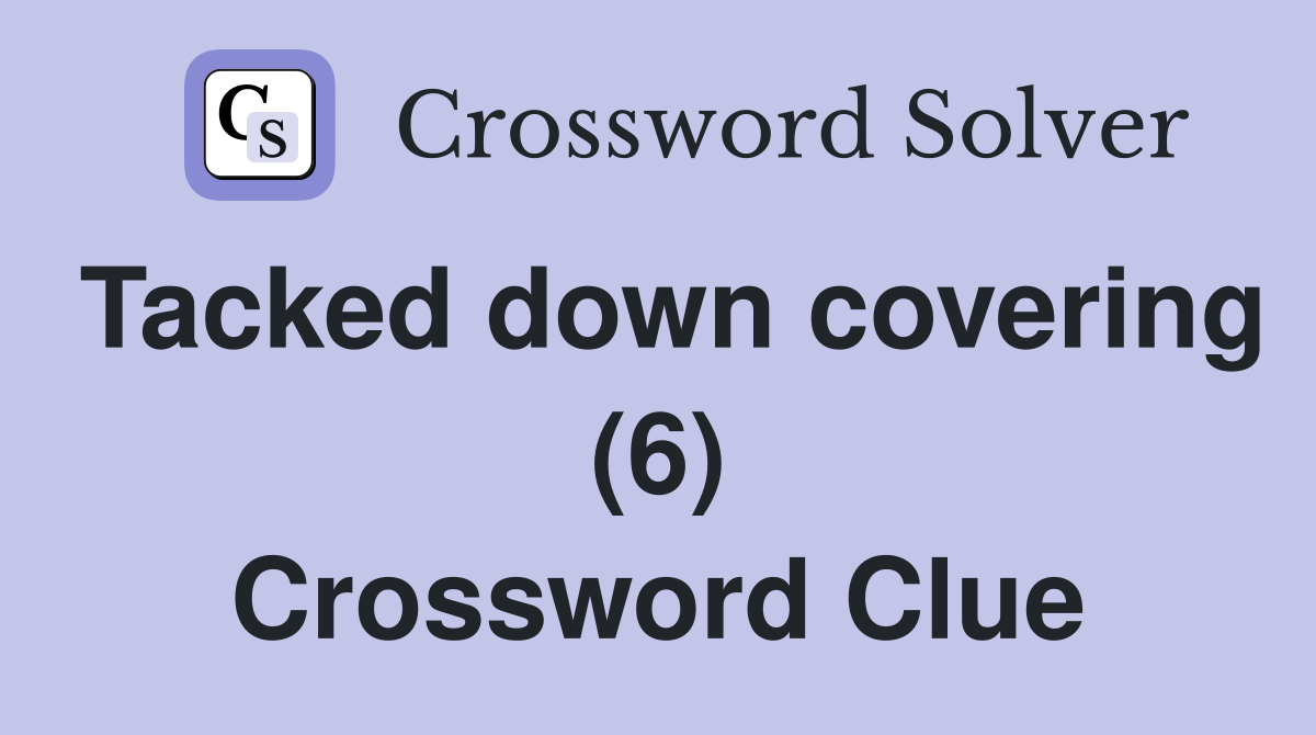 Tacked down covering (6) Crossword Clue