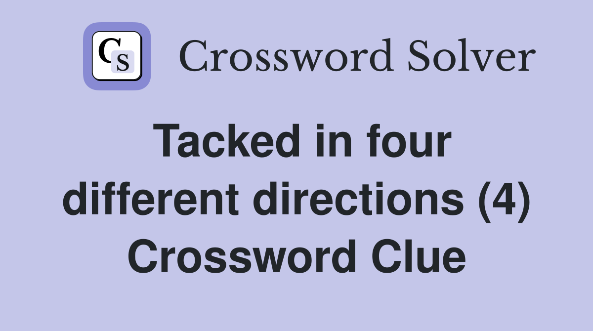 Tacked in four different directions (4) Crossword Clue