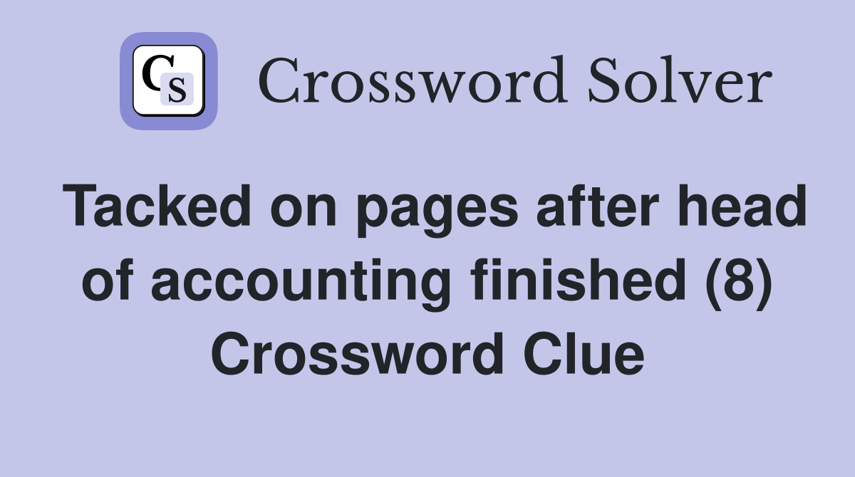 Tacked on pages after head of accounting finished (8) Crossword Clue
